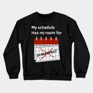 My Schedule Has No Room For Disrespect Crewneck Sweatshirt